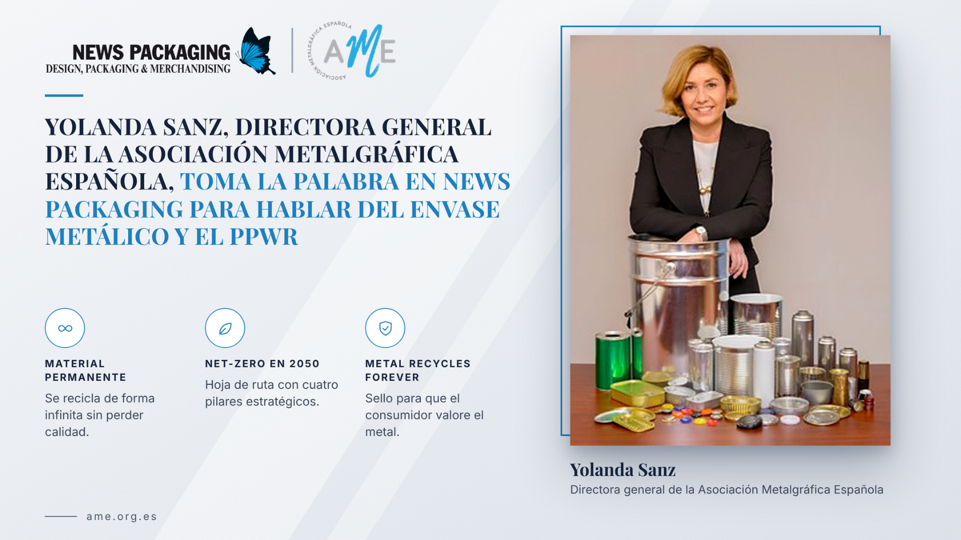 Yolanda Sanz, directora general de la Asociación Metalgráfica Española (AME), toma la palabra en News Packaging para hablar del envase y cierre metálico y el PPWR